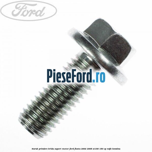 Surub prindere brida suport motor Ford Fiesta 2002-2005 ST150 150 cp N4JB benzina