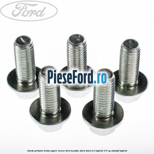 Surub prindere brida suport motor Ford Mondeo 2014-2018 2.0 Hybrid 177 cp C20EDEF hybrid