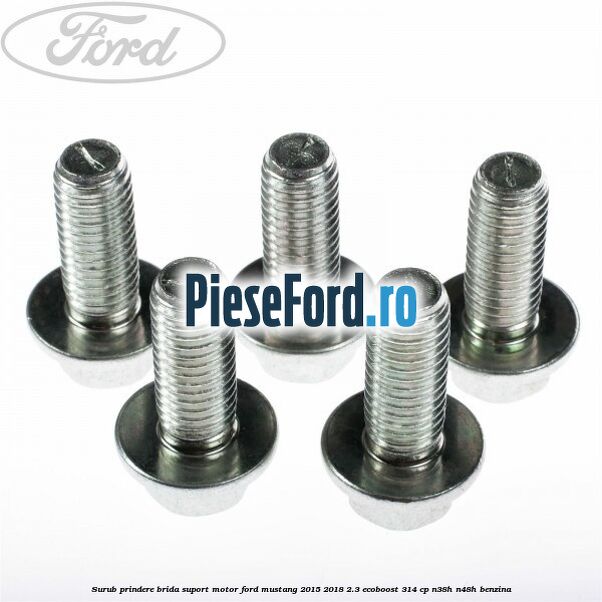 Surub prindere brida suport motor Ford Mustang 2015-2018 2.3 EcoBoost 314 cp N38H, N48H benzina