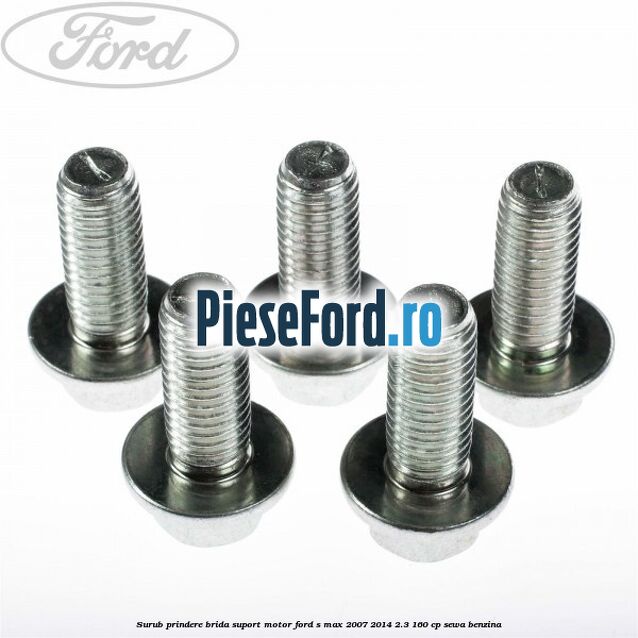 Surub prindere brida suport motor Ford S-Max 2007-2014 2.3 160 cp SEWA benzina