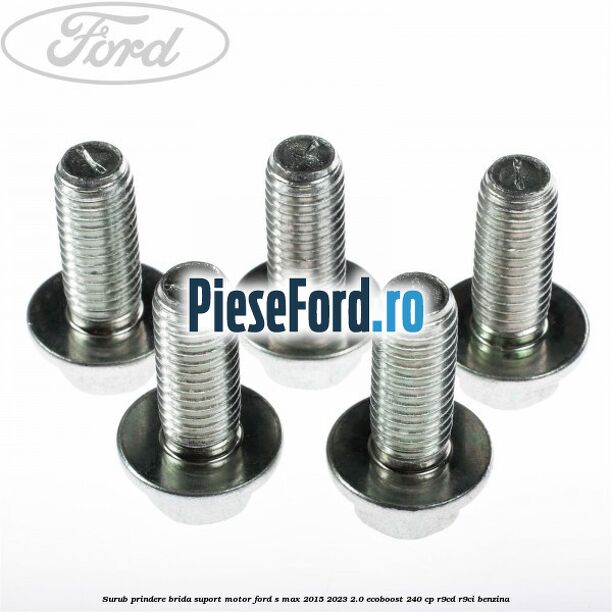 Surub prindere brida suport motor Ford S-Max 2015-2023 2.0 EcoBoost 240 cp Surub prindere brida suport motor Ford S-Max 2015-2023 2.0 EcoBoost 240 cp R9CD, R9CI benzina