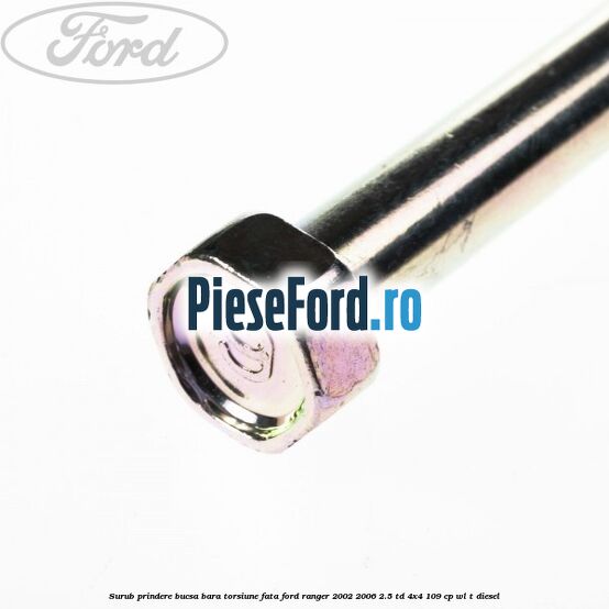 Surub prindere bucsa bara torsiune fata Ford Ranger 2002-2006 2.5 TD 4x4 109 cp WL-T diesel