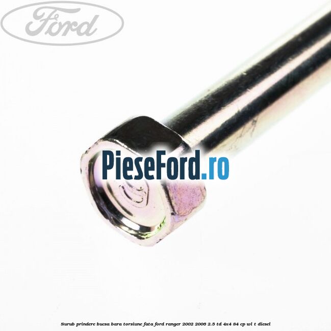 Surub prindere bucsa bara torsiune fata Ford Ranger 2002-2006 2.5 TD 4x4 84 cp WL-T diesel