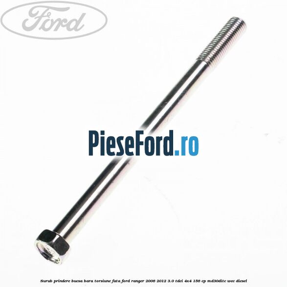 Surub prindere bucsa bara torsiune fata Ford Ranger 2006-2012 3.0 TDCi 4x4 156 cp MD30DITC, WEC diesel