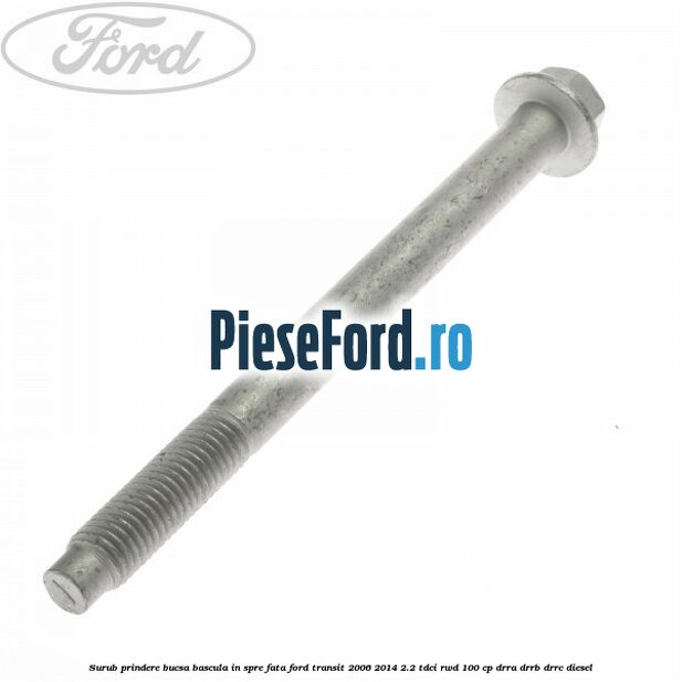 Surub prindere bucsa bascula in spre fata Ford Transit 2006-2014 2.2 TDCi RWD 100 cp DRRA, DRRB, DRRC diesel