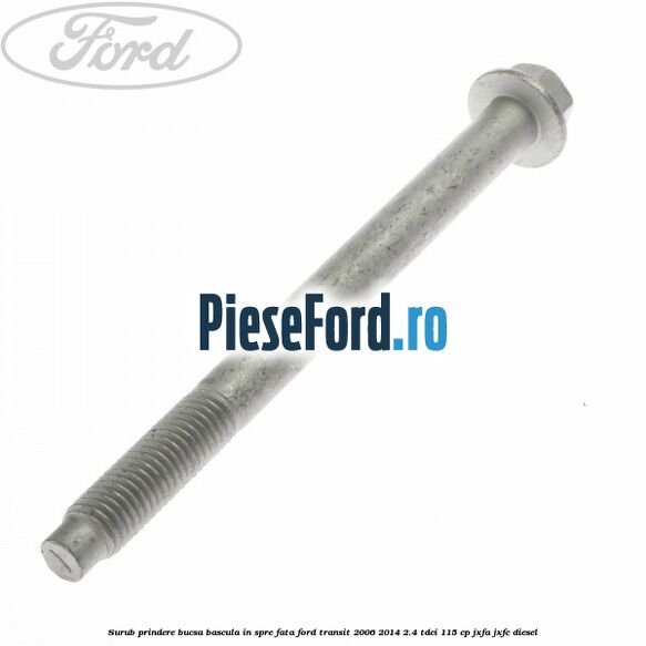 Surub prindere bucsa bascula in spre fata Ford Transit 2006-2014 2.4 TDCi 115 cp JXFA, JXFC diesel