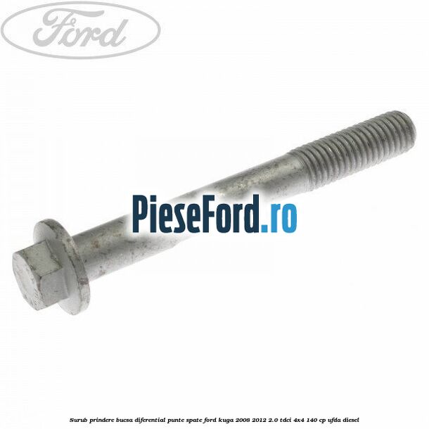 Surub prindere bucsa diferential punte spate Ford Kuga 2008-2012 2.0 TDCI 4x4 140 cp Surub prindere bucsa diferential punte spate Ford Kuga 2008-2012 2.0 TDCI 4x4 140 cp UFDA diesel