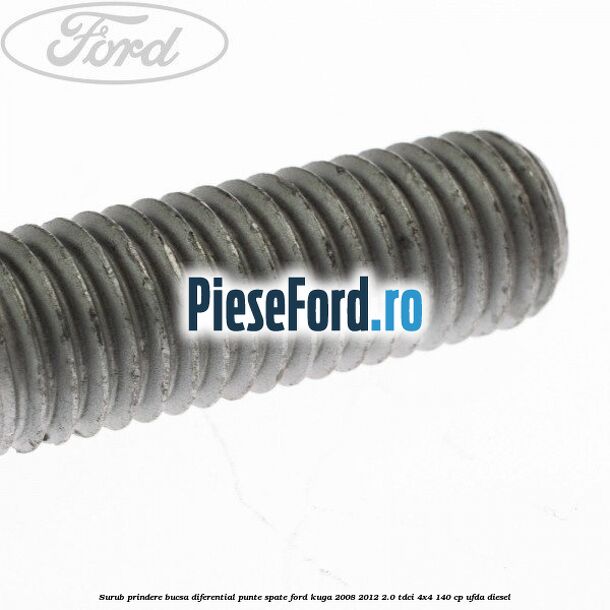 Surub prindere bucsa diferential punte spate Ford Kuga 2008-2012 2.0 TDCI 4x4 140 cp Surub prindere bucsa diferential punte spate Ford Kuga 2008-2012 2.0 TDCI 4x4 140 cp UFDA diesel