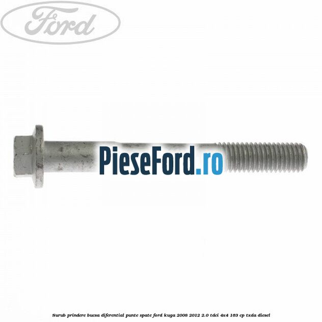 Surub prindere bucsa diferential punte spate Ford Kuga 2008-2012 2.0 TDCI 4x4 163 cp TXDA diesel