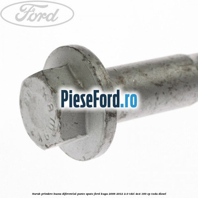 Surub prindere bucsa diferential punte spate Ford Kuga 2008-2012 2.0 TDCI 4x4 163 cp TXDA diesel