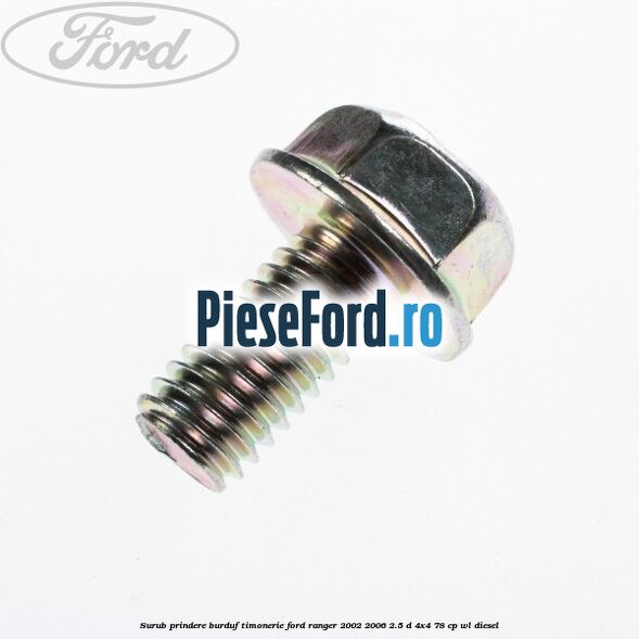 Surub prindere burduf timonerie Ford Ranger 2002-2006 2.5 D 4x4 78 cp WL diesel