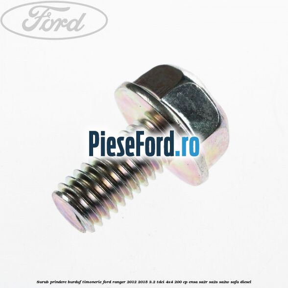 Surub prindere burduf timonerie Ford Ranger 2012-2015 3.2 TDCi 4x4 200 cp ENSA, SA2R, SA2S, SA2W, SAFA diesel
