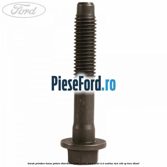 Surub prindere butuc pinion distributie Ford S-Max 2015-2023 2.0 EcoBlue 4x4 190 cp BCCC diesel