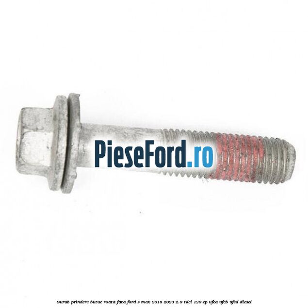Surub prindere butuc roata fata Ford S-Max 2015-2023 2.0 TDCi 120 cp UFCA, UFCB, UFCD diesel