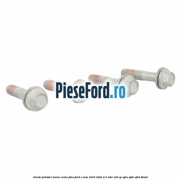 Surub prindere butuc roata fata Ford S-Max 2015-2023 2.0 TDCi 120 cp UFCA, UFCB, UFCD diesel
