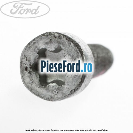 Surub prindere butuc roata fata Ford Tourneo Custom 2014-2018 2.2 TDCi 155 cp CVFF diesel