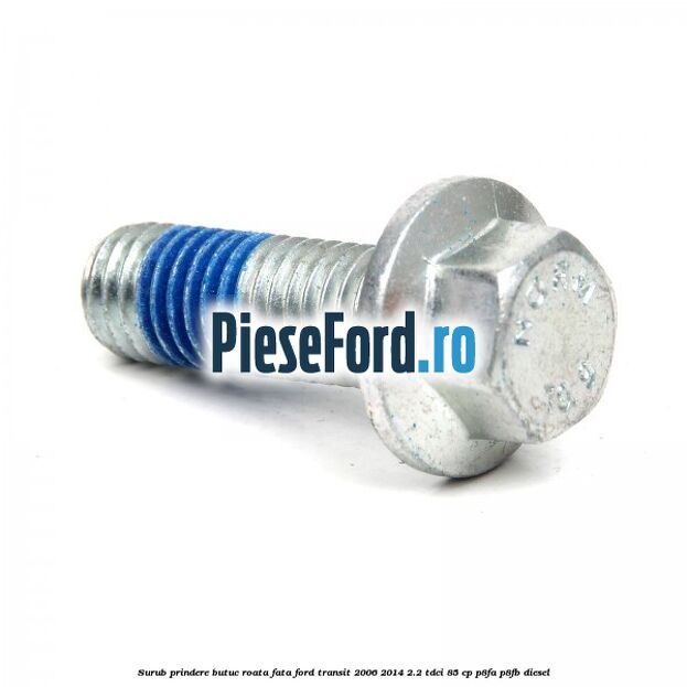 Surub prindere butuc roata fata Ford Transit 2006-2014 2.2 TDCi 85 cp P8FA, P8FB diesel