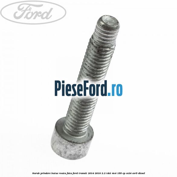 Surub prindere butuc roata fata Ford Transit 2014-2018 2.2 TDCi 4x4 155 cp Surub prindere butuc roata fata Ford Transit 2014-2018 2.2 TDCi 4x4 155 cp CV24, CVR5 diesel