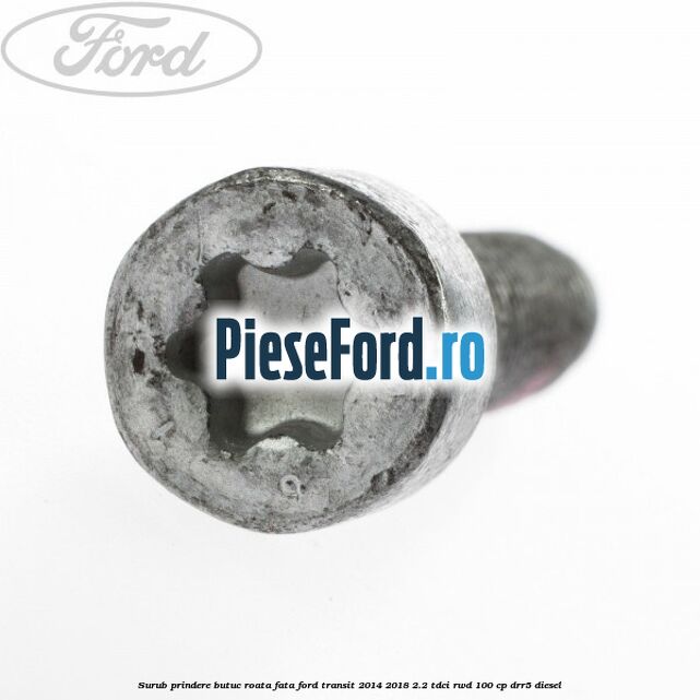 Surub prindere butuc roata fata Ford Transit 2014-2018 2.2 TDCi RWD 100 cp DRR5 diesel