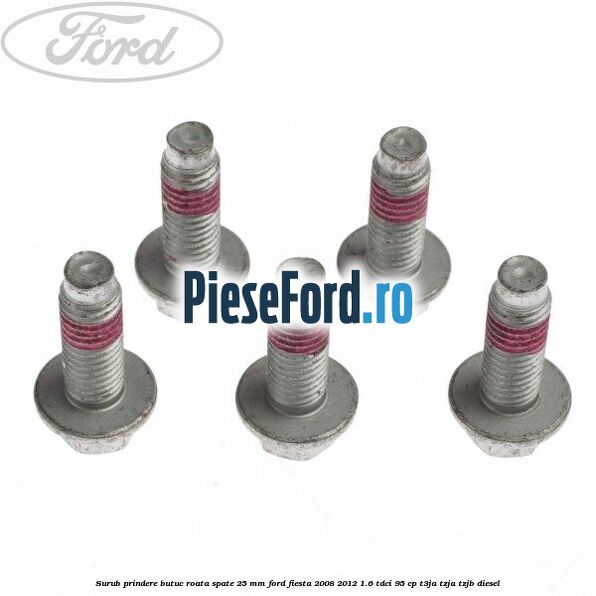 Surub prindere butuc roata spate 25 mm Ford Fiesta 2008-2012 1.6 TDCi 95 cp T3JA, TZJA, TZJB diesel