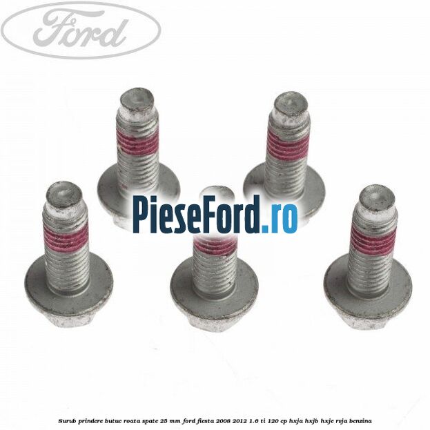 Surub prindere butuc roata spate 25 mm Ford Fiesta 2008-2012 1.6 Ti 120 cp HXJA, HXJB, HXJE, RVJA benzina