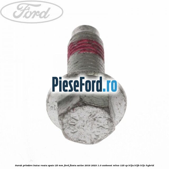 Surub prindere butuc roata spate 25 mm Ford Fiesta Active 2018-2023 1.0 EcoBoost mHEV 125 cp Surub prindere butuc roata spate 25 mm Ford Fiesta Active 2018-2023 1.0 EcoBoost mHEV 125 cp B7JA, B7JB, B7JC Hybrid