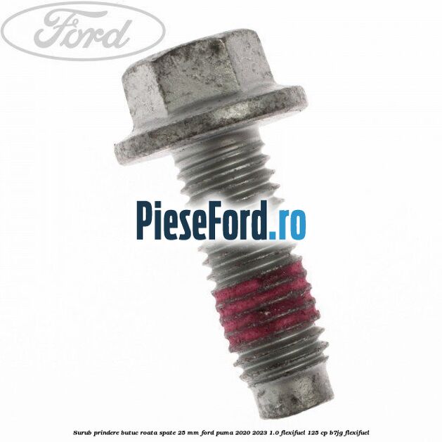 Surub prindere butuc roata spate 25 mm Ford Puma 2020-2023 1.0 Flexifuel 125 cp B7JG Flexifuel