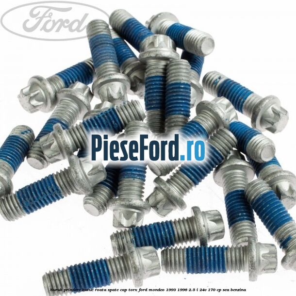 Surub prindere butuc roata spate cap torx Ford Mondeo 1993-1996 2.5 i 24V 170 cp SEA benzina
