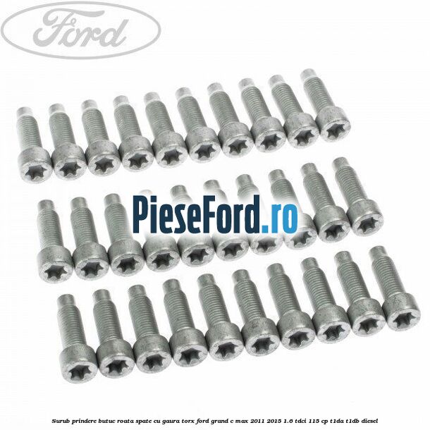 Surub prindere butuc roata spate cu gaura torx Ford Grand C-Max 2011-2015 1.6 TDCi 115 cp T1DA, T1DB diesel