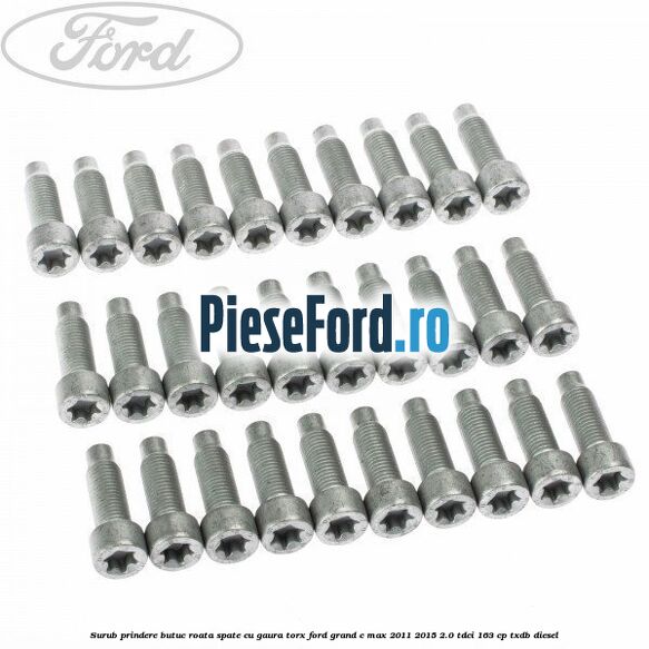 Surub prindere butuc roata spate cu gaura torx Ford Grand C-Max 2011-2015 2.0 TDCi 163 cp TXDB diesel