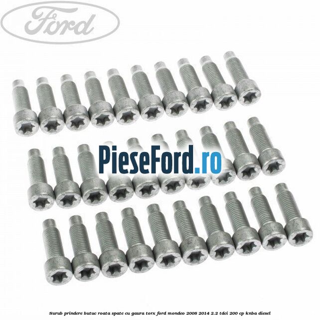 Surub prindere butuc roata spate cu gaura torx Ford Mondeo 2008-2014 2.2 TDCi 200 cp KNBA diesel