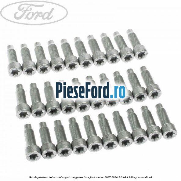Surub prindere butuc roata spate cu gaura torx Ford S-Max 2007-2014 2.0 TDCi 130 cp AZWA diesel