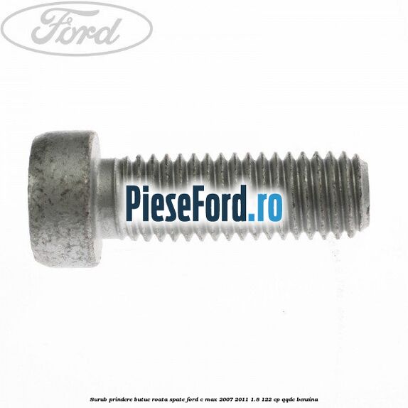 Surub prindere butuc roata spate Ford C-Max 2007-2011 1.8 122 cp Surub prindere butuc roata spate Ford C-Max 2007-2011 1.8 122 cp QQDC benzina