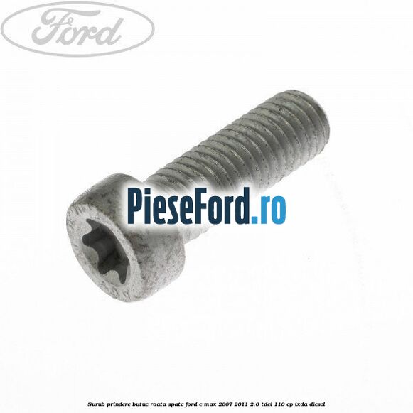 Surub prindere butuc roata spate Ford C-Max 2007-2011 2.0 TDCi 110 cp IXDA diesel