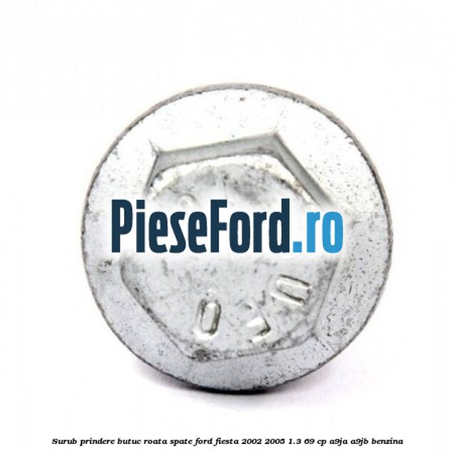 Surub prindere butuc roata spate Ford Fiesta 2002-2005 1.3 69 cp A9JA, A9JB benzina