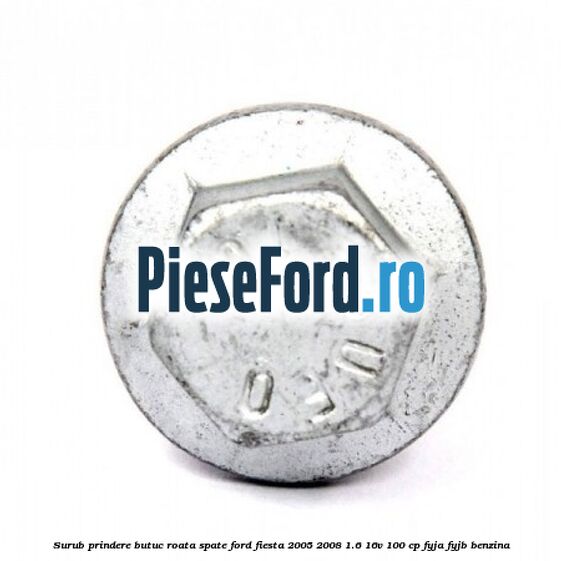 Surub prindere butuc roata spate Ford Fiesta 2005-2008 1.6 16V 100 cp FYJA, FYJB benzina