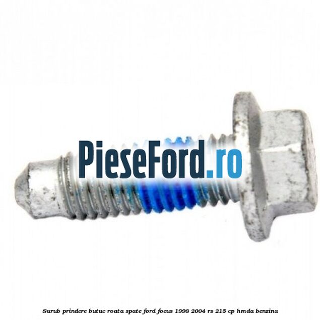 Surub prindere butuc roata spate Ford Focus 1998-2004 RS 215 cp HMDA benzina