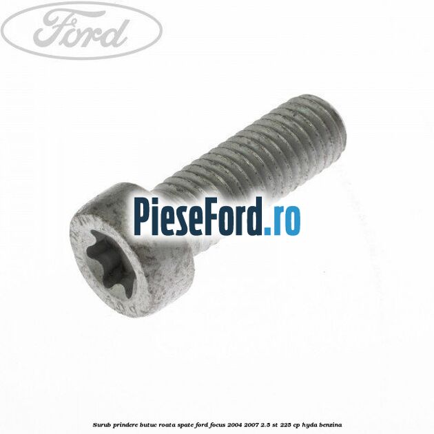 Surub prindere butuc roata spate Ford Focus 2004-2007 2.5 ST 225 cp HYDA benzina