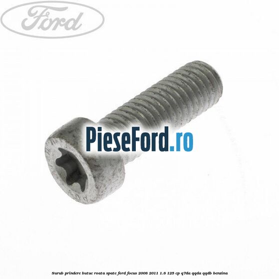Surub prindere butuc roata spate Ford Focus 2008-2011 1.8 125 cp Q7DA, QQDA, QQDB benzina