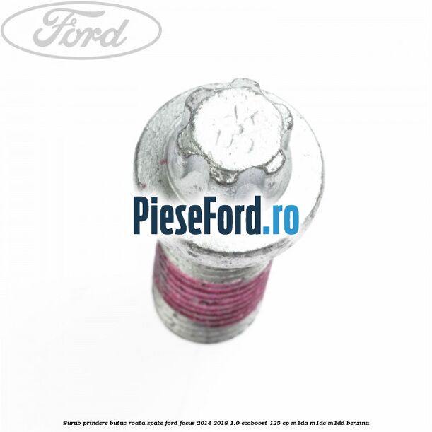 Surub prindere butuc roata spate Ford Focus 2014-2018 1.0 EcoBoost 125 cp M1DA, M1DC, M1DD benzina