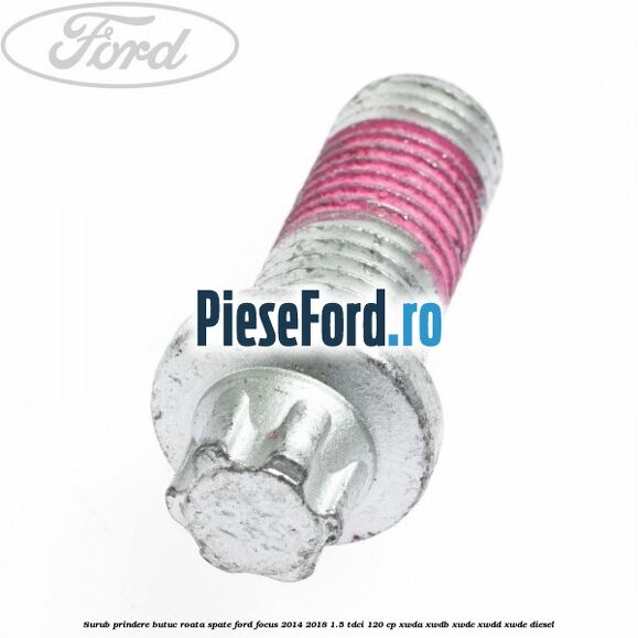 Surub prindere butuc roata spate Ford Focus 2014-2018 1.5 TDCi 120 cp XWDA, XWDB, XWDC, XWDD, XWDE diesel