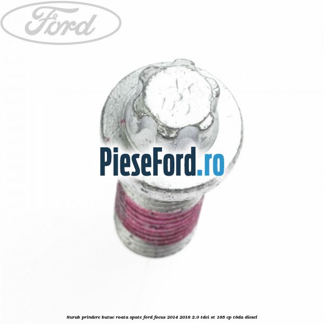 Surub prindere butuc roata spate Ford Focus 2014-2018 2.0 TDCi ST 185 cp T8DA diesel