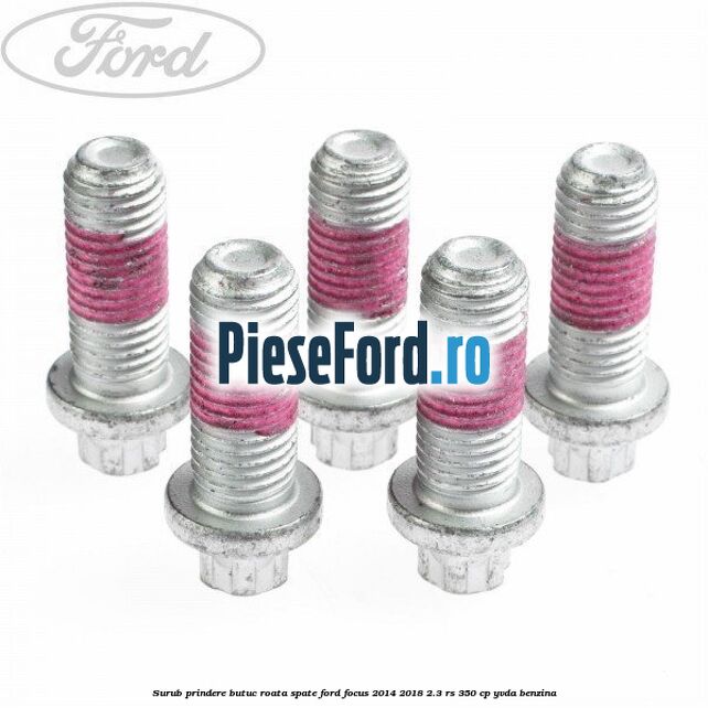 Surub prindere butuc roata spate Ford Focus 2014-2018 2.3 RS 350 cp YVDA benzina