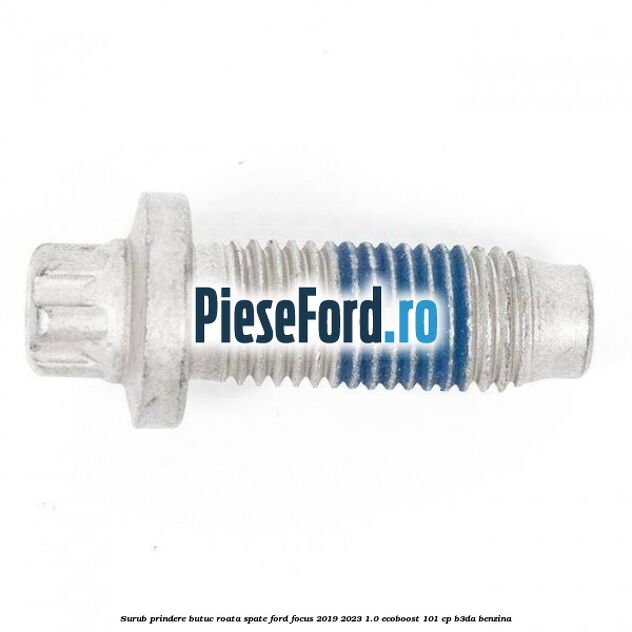 Surub prindere butuc roata spate Ford Focus 2019-2023 1.0 EcoBoost 101 cp B3DA benzina