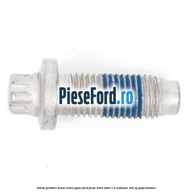 Surub prindere butuc roata spate Ford Focus 2019-2023 1.5 EcoBoost 150 cp YZDA benzina
