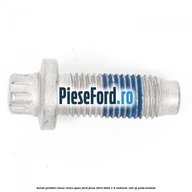 Surub prindere butuc roata spate Ford Focus 2019-2023 1.5 EcoBoost 182 cp Y1DA benzina