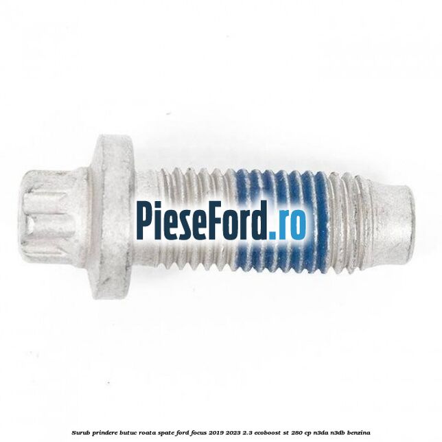 Surub prindere butuc roata spate Ford Focus 2019-2023 2.3 EcoBoost ST 280 cp N3DA, N3DB benzina