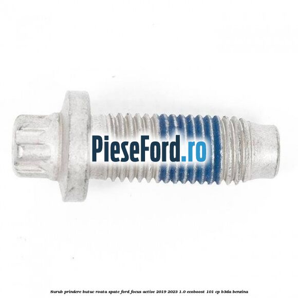 Surub prindere butuc roata spate Ford Focus Active 2019-2023 1.0 EcoBoost 101 cp B3DA benzina