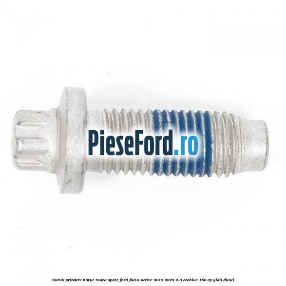 Surub prindere butuc roata spate Ford Focus Active 2019-2023 2.0 EcoBlue 150 cp YLDA diesel