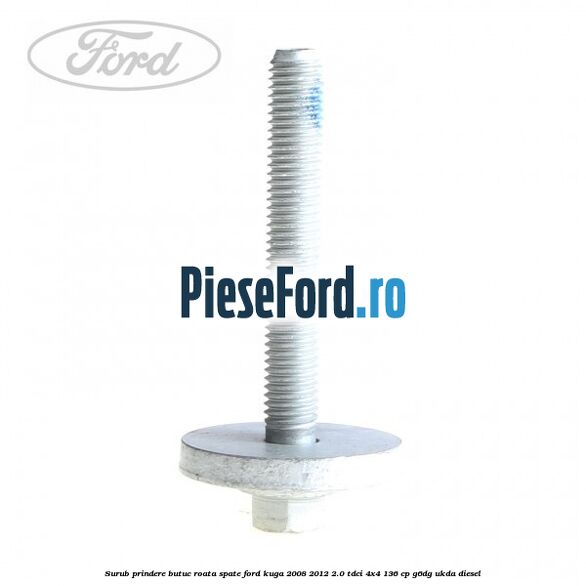 Surub prindere butuc roata spate Ford Kuga 2008-2012 2.0 TDCi 4x4 136 cp G6DG, UKDA diesel